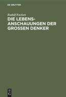 Die Lebensanschauungen der Grossen Denker di Rudolf Eucken edito da De Gruyter