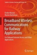 Broadband Wireless Communications For Railway Applications di Marion Berbineau, Emilie Masson edito da Springer International Publishing Ag
