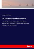The Marine Transport of Petroleum di George Herbert Little edito da hansebooks
