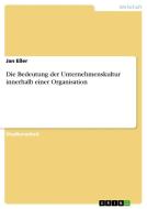 Die Bedeutung der Unternehmenskultur innerhalb einer Organisation di Jan Eßer edito da GRIN Verlag