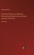 Geschichte Europas vom Beginn der französischen Revolution bis zum Wiener Kongress (1789-1815) di Wolfgang Menzel edito da Outlook Verlag