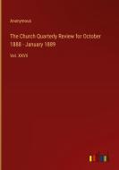 The Church Quarterly Review for October 1888 - January 1889 di Anonymous edito da Outlook Verlag