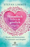 Himmlisch lieben und göttlich vögeln di Stefan Limmer edito da ARKANA Verlag