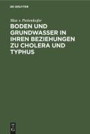 Boden und Grundwasser in ihren Beziehungen zu Cholera und Typhus di Max V. Pettenkofer edito da De Gruyter