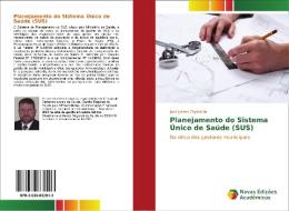 Planejamento do Sistema Único de Saúde (SUS) di José Juliano Espíndula edito da Novas Edições Acadêmicas