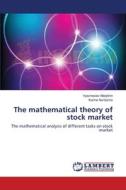 The mathematical theory of stock market di Vyacheslav Malykhin, Karine Nurtazina edito da LAP Lambert Academic Publishing