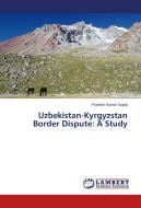 Uzbekistan-Kyrgyzstan Border Dispute: A Study di Pravesh Kumar Gupta edito da LAP Lambert Academic Publishing