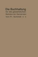 Die Buchhaltung für die gewerblichen Betriebe der Gemeinden di F. Schmidt edito da Springer Berlin Heidelberg