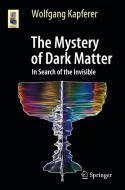 The Mystery Of Dark Matter di Wolfgang Kapferer edito da Springer-Verlag Berlin And Heidelberg GmbH & Co. KG