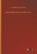 Peter Ruff and the Double Four di E. Phillips Oppenheim edito da Outlook Verlag