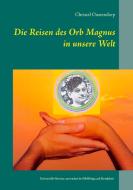 Die Reise des Orb Magnus in unsere Welt di Christel Oostendorp edito da Books on Demand