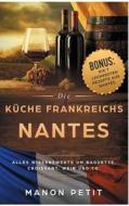 Nantes  - Die Küche Frankreichs di Manon Petit edito da Books on Demand