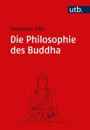 Die Philosophie des Buddha di Sebastian Gäb edito da UTB GmbH