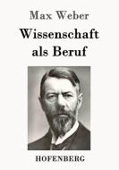 Wissenschaft als Beruf di Max Weber edito da Hofenberg