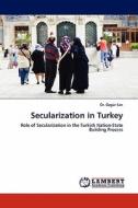 Secularization in Turkey di Dr. Özgür Sari edito da LAP Lambert Acad. Publ.