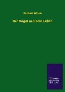 Der Vogel und sein Leben di Bernard Altum edito da TP Verone Publishing