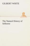 The Natural History of Selborne di Gilbert White edito da TREDITION CLASSICS
