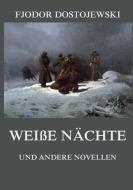 Weiße Nächte (und andere Novellen) di Fjodor Dostojewski edito da Jazzybee Verlag