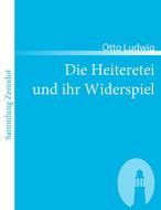 Die Heiteretei und ihr Widerspiel di Otto Ludwig edito da Contumax