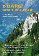 Z'Bärg - Wege zum Alpkäse di Ernst Roth, Beat Straubhaar edito da Werd Weber Verlag AG