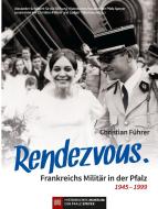 Rendezvous. Frankreichs Militär in der Pfalz 1945 - 1999 di Christian Führer edito da Regionalkultur Verlag Gmb