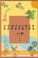 Container Gardening di Calvert Barrett edito da Calvert Barrett