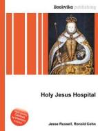 Holy Jesus Hospital di Jesse Russell, Ronald Cohn edito da Book On Demand Ltd.