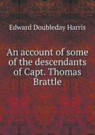 An Account Of Some Of The Descendants Of Capt. Thomas Brattle di Edward Doubleday Harris edito da Book On Demand Ltd.