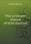 The Problem Stated Of Distribution di Henry Rawie edito da Book On Demand Ltd.