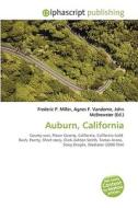 Auburn, California di Frederic P Miller, Agnes F Vandome, John McBrewster edito da Alphascript Publishing