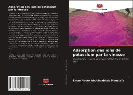 Adsorption des ions de potassium par la vinasse di Eman Nader Abdulwahhab Moustafa edito da Editions Notre Savoir