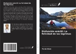 Disfunción eréctil: La felicidad de las lágrimas di Faruk Alam edito da Ediciones Nuestro Conocimiento