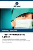 Transformationelles Lernen di Glenn W. Geelhoed edito da Verlag Unser Wissen