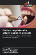 Guida completa alla salute pubblica dentale di Rangoli Srivastava, Pradeep Tangade, Surbhi Priyadarshi edito da Edizioni Sapienza