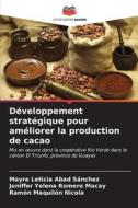 Développement stratégique pour améliorer la production de cacao di Mayra Leticia Abad Sánchez, Jeniffer Yelena Romero Macay, Ramón Maquilón Nicola edito da Editions Notre Savoir