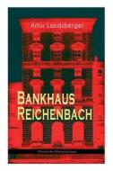 Bankhaus Reichenbach (historischer Kriminalroman) di Artur Landsberger edito da E-artnow