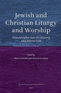 Jewish and Christian Liturgy and Worship: New Insights Into Its History and Interaction edito da BRILL ACADEMIC PUB