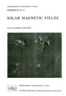 Solar Magnetic Fields di Tucson R.F. Howard (National Solar Observatory edito da Springer