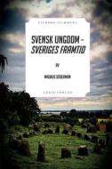 SVENSK UNGDOM - SVERIGES FRAMTID di MAGNUS S DERMAN edito da LIGHTNING SOURCE UK LTD