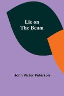 Lie on the Beam di John Victor Peterson edito da ALPHA ED