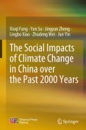 The Social Impacts of Climate Change in China Over the Past 2000 Years di Xiuqi Fang, Yun Su, Jingyun Zheng, Lingbo Xiao, Zhudeng Wei, Jun Yin edito da SPRINGER NATURE