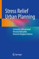 Stress Relief Urban Planning di Samaneh Jalilisadrabad, Mostafa Behzadfar, Khatereh Moghani Rahimi edito da SPRINGER NATURE