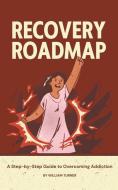 Recovery Roadmap di William Turner edito da Elena Sinclair