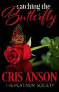 Catching The Butterfly di Cris Anson edito da Independently Published