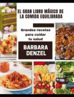 EL GRAN LIBRO MAGICO DE LA COMIDA EQUILIBRADA di Denzel Barbara Denzel edito da Independently Published