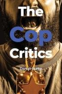 The Cop Critics di Daniel Burke edito da DORRANCE PUB CO INC