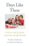 Days Like These di Kristian Anderson, Rachel Anderson edito da HarperCollins Publishers