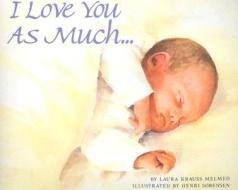 I Love You as Much... di Laura Krauss Melmed edito da HarperTrophy