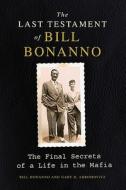 The Last Testament of Bill Bonanno: The Final Secrets of a Life in the Mafia di Bill Bonanno, Gary B. Abromovitz edito da HARPERCOLLINS