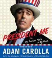 President Me: The America That's in My Head di Adam Carolla edito da HarperAudio